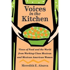 Voices in the Kitchen: Views of Food and the World from Working-Class Mexican and Mexican American Women Paperback, Texas A&M University Press