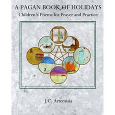A Pagan Book of Holidays: Children's Poems for Prayer & Practice Paperback, Createspace Independent Publishing Platform