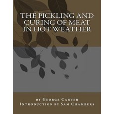 The Pickling and Curing of Meat in Hot Weather Paperback, Createspace Independent Publishing Platform