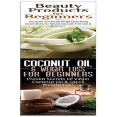 Beauty Products for Beginners & Coconut Oil & Weight Loss for Beginners Paperback, Createspace Independent Publishing Platform