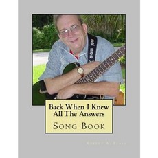 Back When I Knew All the Answers Song Book Paperback, Createspace Independent Publishing Platform