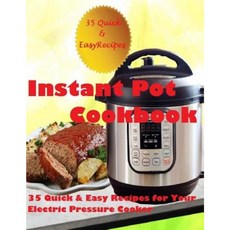 Instant Pot Cookbook: (35 Quick & Easy Recipes for Your Electric Pressure Cooker) Paperback, Createspace Independent Publishing Platform
