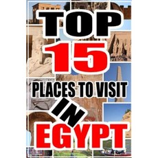 Top 15 Places to Visit in Egypt Paperback, Createspace Independent Publishing Platform