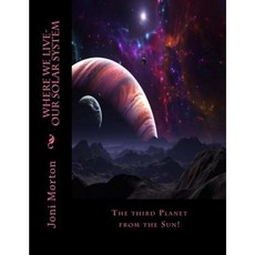 Where We Live-Our Solar System: The Third Planet from the Sun! Paperback, Createspace Independent Publishing Platform