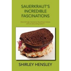 Sauerkraut's Incredible Fascinations: Astonishingly Impressive Sauerkraut Recipes with an Astounding Taste!!! Paperback, Trafford Publishing