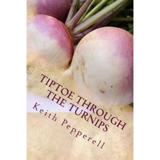 Tiptoe Through the Turnips: History Folklore and Recipes Paperback, Createspace Independent Publishing Platform