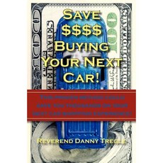 Save $$$$ Buying Your Next Car!: This Proven Method Could Save You Thousands on Your Next Car Shopping Experience! Paperback, Authorhouse
