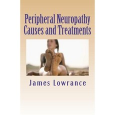 Peripheral Neuropathy Causes and Treatments: Conditions of Nerve Pain and Dysfunction Paperback, Createspace Independent Publishing Platform