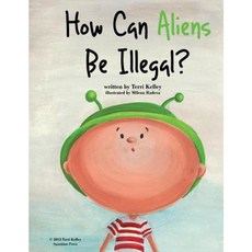 How Can Aliens Be Illegal? Paperback, Createspace Independent Publishing Platform