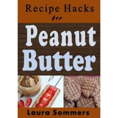 Recipe Hacks for Peanut Butter Paperback, Createspace Independent Publishing Platform