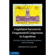 Legislator Success in Fragmented Congresses in Argentina: Plurality Cartels Minority Presidents and Lawmaking Hardcover, Cambridge University Press