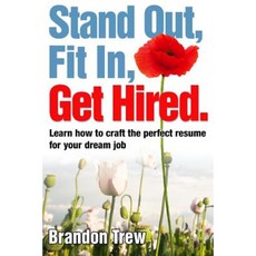 Stand Out Fit In Get Hired: Learn How to Craft the Perfect Resume for Your Dream Job Paperback, Createspace Independent Publishing Platform