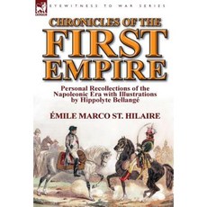 Chronicles of the First Empire: Personal Recollections of the Napoleonic Era with Illustrations by Hippolyte Bellange Hardcover, Leonaur Ltd