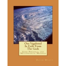 One Vagabond in Exile from the Gods: Some Personal and Metaphysical Musings Paperback, Createspace Independent Publishing Platform