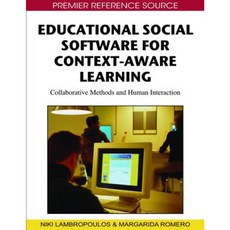 Educational Social Software for Context-Aware Learning: Collaborative Methods and Human Interaction Hardcover, Information Science Reference
