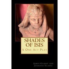 Shades of Isis: A One Act Play Paperback, Createspace Independent Publishing Platform
