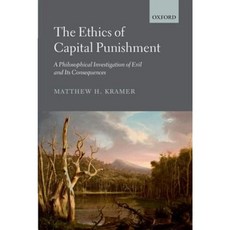 The Ethics of Capital Punishment: A Philosophical Investigation of Evil and Its Consequences Hardcover, OUP Oxford
