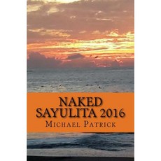 Naked Sayulita 2016: Unauthorized Guide Paperback, Createspace Independent Publishing Platform