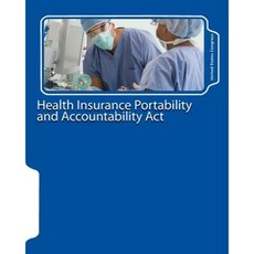 Health Insurance Portability and Accountability ACT Paperback, Createspace Independent Publishing Platform