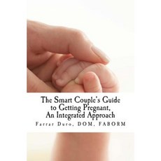 The Smart Couple's Guide to Getting Pregnant: An Integrated Approach Paperback, Createspace Independent Publishing Platform