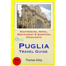 Puglia Travel Guide: Sightseeing Hotel Restaurant & Shopping Highlights Paperback, Createspace Independent Publishing Platform