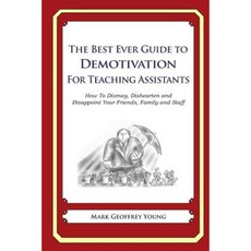 The Best Ever Guide to Demotivation for Teaching Assistants: How to Dismay Dishearten Paperback, Createspace Independent Publishing Platform