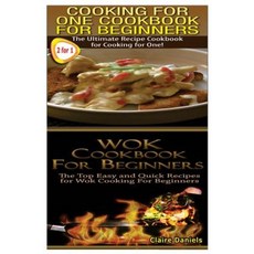 Cooking for One Cookbook for Beginners & Wok Cookbook for Beginners Paperback, Createspace Independent Publishing Platform