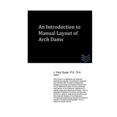 An Introduction to Manual Layout of Arch Dams Paperback, Createspace Independent Publishing Platform