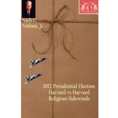 2012 Presidential Election: Harvard Vs Harvard Religious Sidewinds Paperback, Createspace Independent Publishing Platform