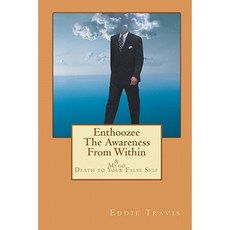 Enthoozee - The Awareness from Within: Mego - Death to Your False Self Paperback, Createspace Independent Publishing Platform