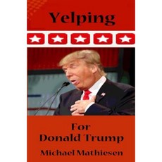 Yelping for Donald Trump: Avoid the Coming Collapse Paperback, Createspace Independent Publishing Platform