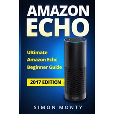Amazon Echo: Ultimate Amazon Echo Beginner Guide Paperback, Createspace Independent Publishing Platform