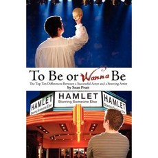 To Be or Wanna Be: The Top Ten Differences Between a Successful Actor and a Starving Artist Paperback, Createspace