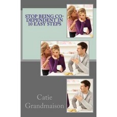Stop Being Co-Dependent in 10 Easy Steps Paperback, Createspace Independent Publishing Platform