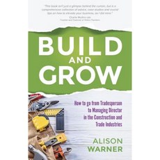 Build and Grow: How to Go from Tradesperson to Managing Director in the Construction and Trade Industries Paperback, Rethink Press