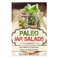 Paleo Jar Salads: One Month of Delicious Paleo Jar Salad Recipes Paperback, Createspace Independent Publishing Platform
