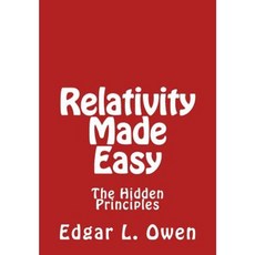 Relativity Made Easy: The Hidden Principles Paperback, Createspace Independent Publishing Platform