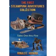 The First Steampunk Adventures Collection: Tales One Thru Five Paperback, Createspace Independent Publishing Platform