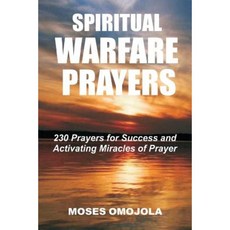 Spiritual Warfare Prayers: 230 Prayers for Success and Activating Miracles of Prayer Paperback, Createspace Independent Publishing Platform