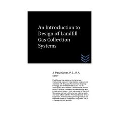 An Introduction to Design of Landfill Gas Collection Systems Paperback, Createspace Independent Publishing Platform