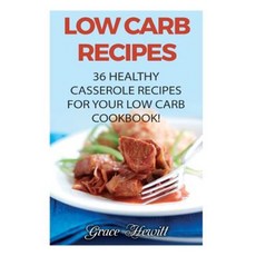 Low Carb Recipes: 36 Healthy Casserole Recipes for Your Low Carb Cookbook! Paperback, Createspace Independent Publishing Platform