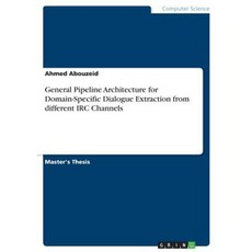 General Pipeline Architecture for Domain-Specific Dialogue Extraction from Different IRC Channels Paperback, Grin Publishing