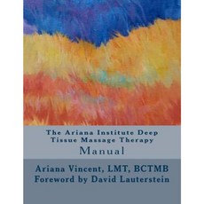 The Ariana Institute Deep Tissue Massage Therapy: Manual Paperback, Createspace Independent Publishing Platform
