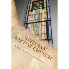 Stedman Baptist Church: A Centennial Celebration Paperback, Createspace Independent Publishing Platform