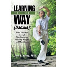 Learning of the Way (Daoxue): Self-Cultivation Through Neo-Confucian Learning Kungfu and Martial Arts Paperback, Archway Publishing