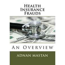 Health Insurance Frauds: An Overview Paperback, Createspace Independent Publishing Platform