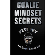 Goalie Mindset Secrets: 7 Must Have Goalie Mindset Secrets You Don't Learn in School! Paperback, Createspace Independent Publishing Platform