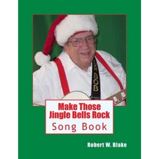 Make Those Jingle Bells Rock: Song Book Paperback, Createspace Independent Publishing Platform