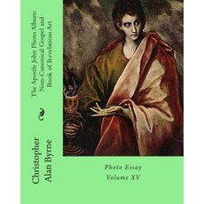 The Apostle John Photo Album: Non-Canonical Gospel and Book of Revelations Art: Photo Essay Paperback, Createspace Independent Publishing Platform