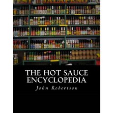 The Hot Sauce Encyclopedia Paperback, Createspace Independent Publishing Platform